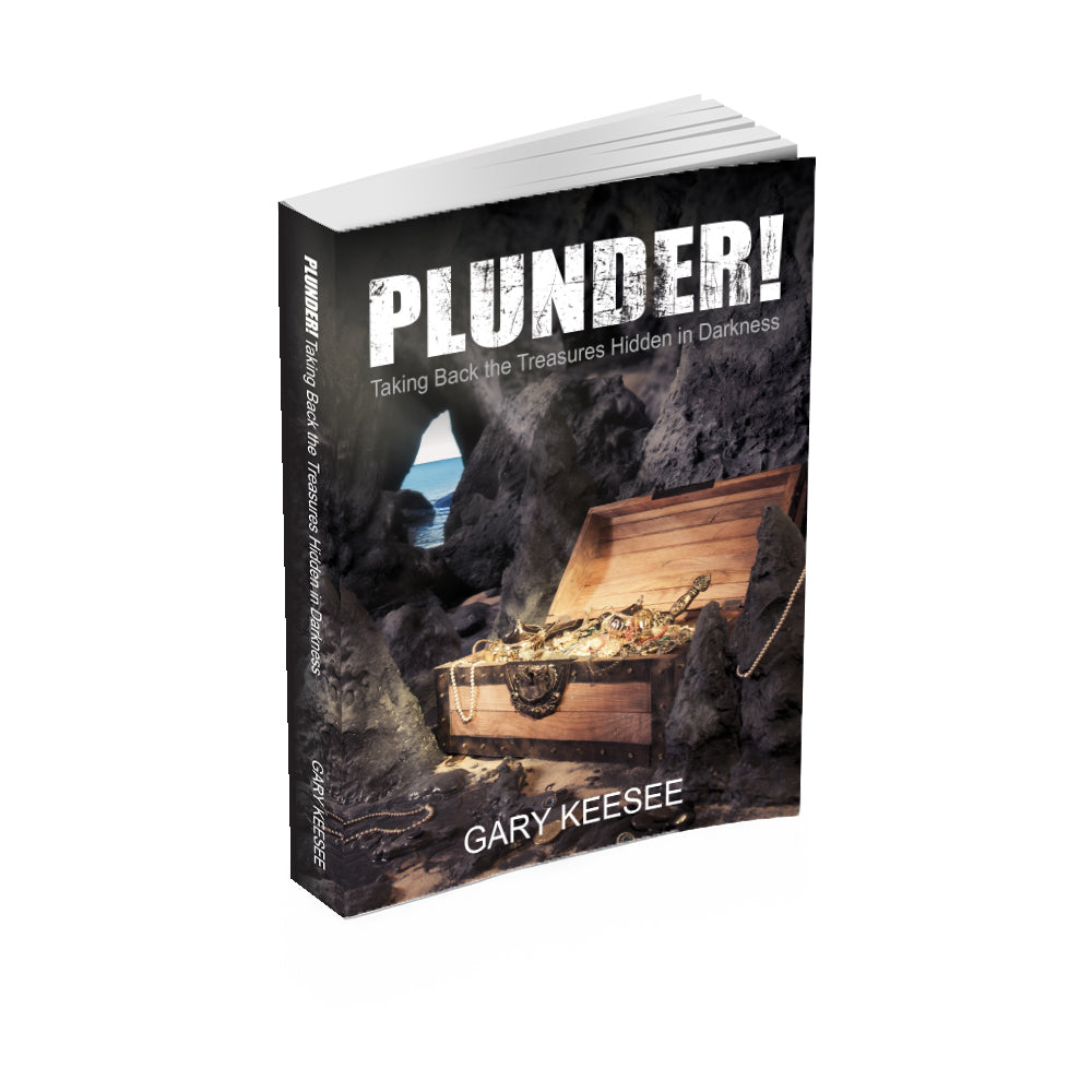 Plunder! Taking Back the Treasures Hidden in Darkness - By Gary Keesee